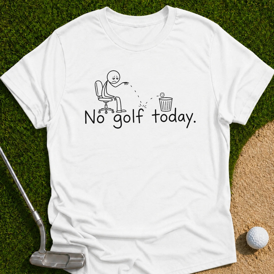 No Golf Today T-Shirt