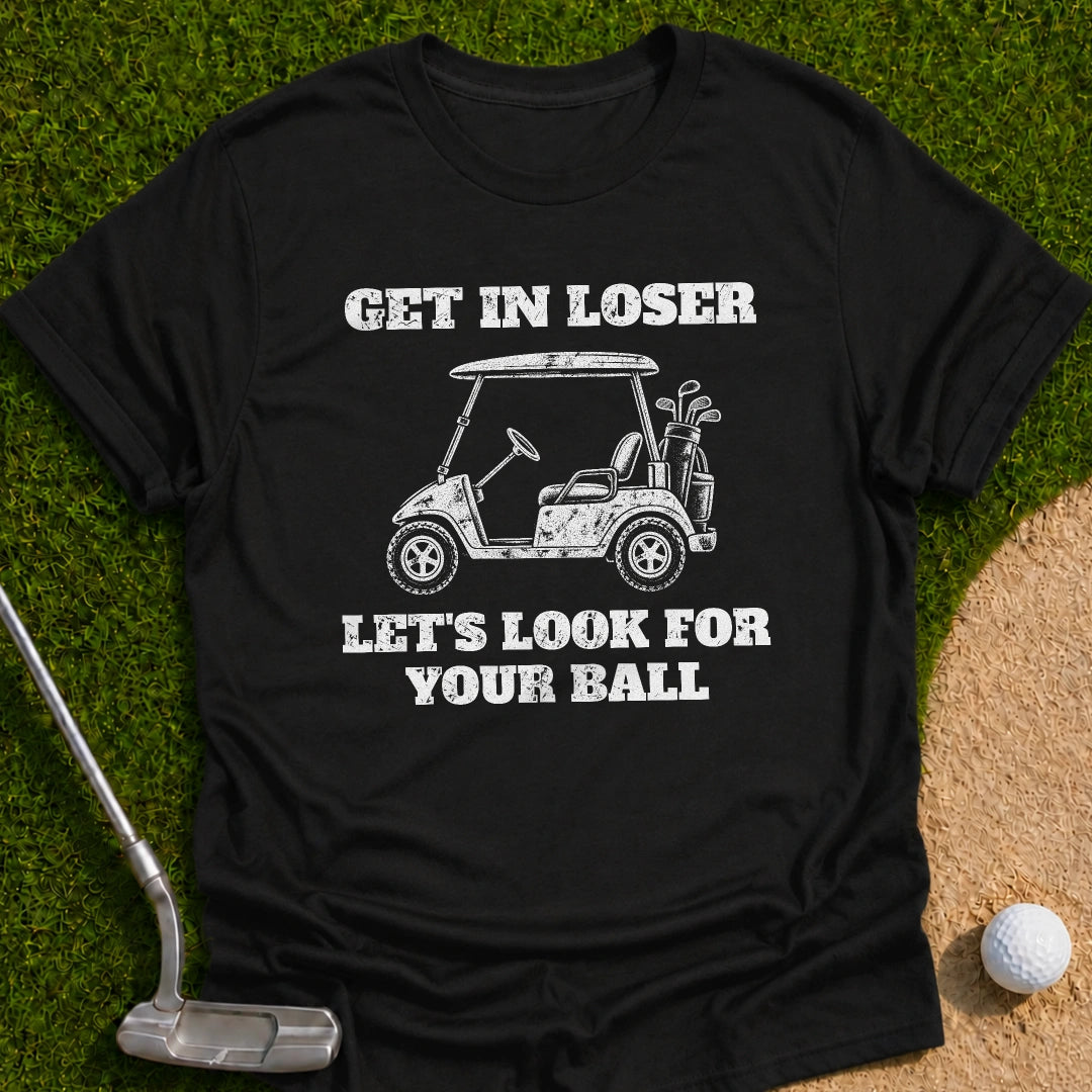 Get In Loser T-Shirt