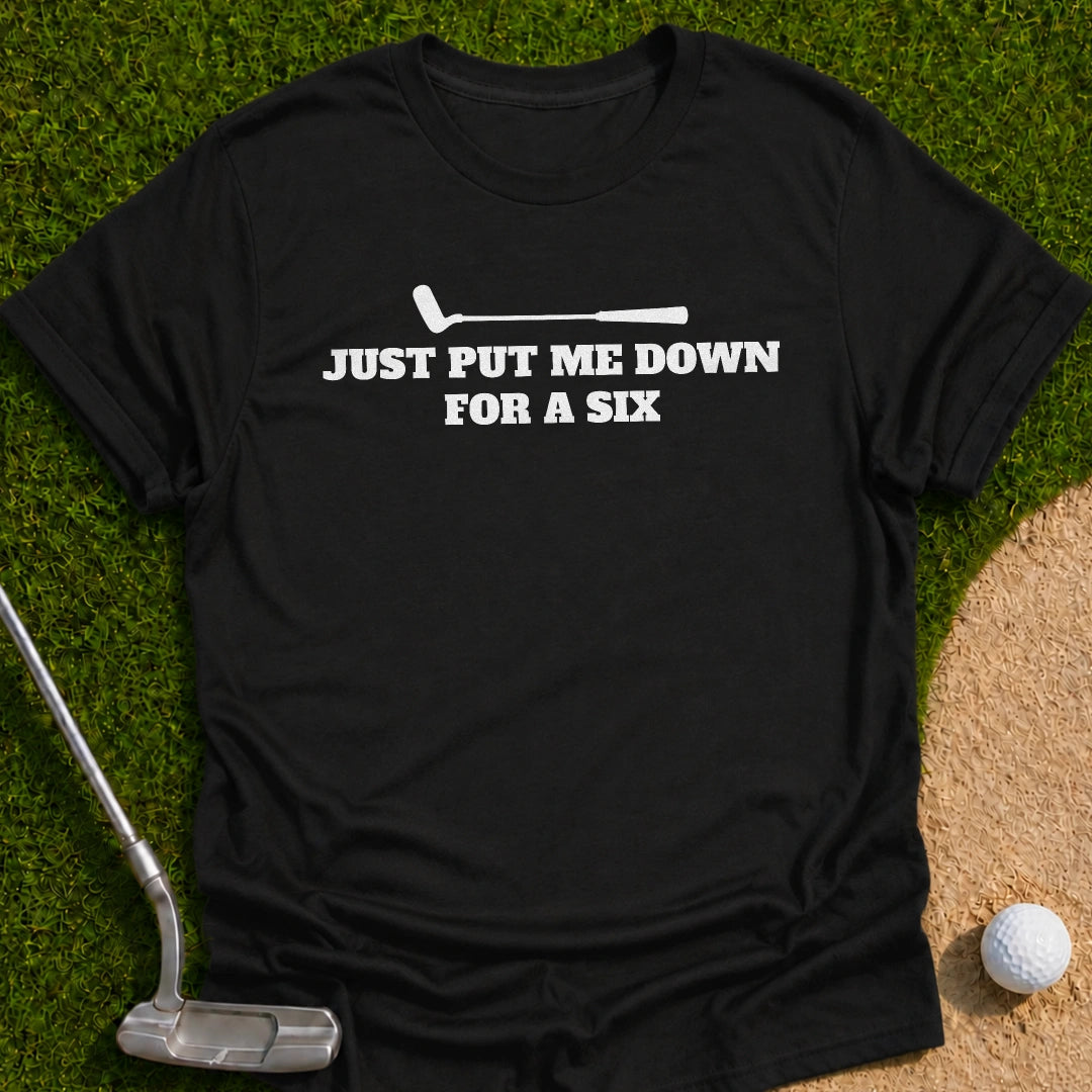 Just Put Six T-Shirt