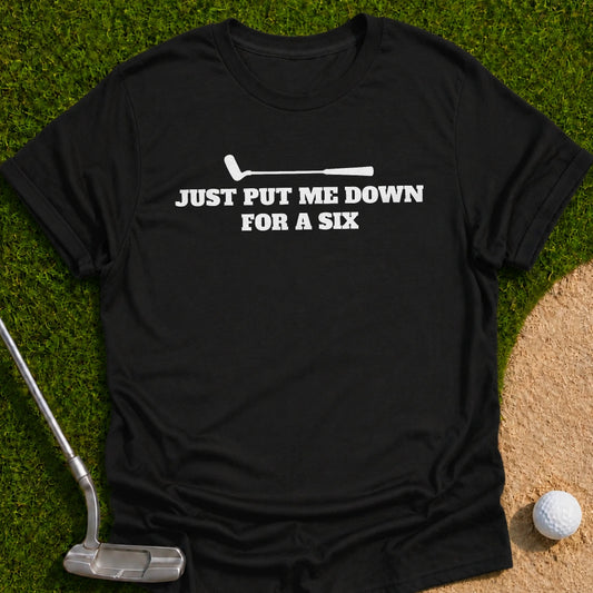 Just Put Six T-Shirt