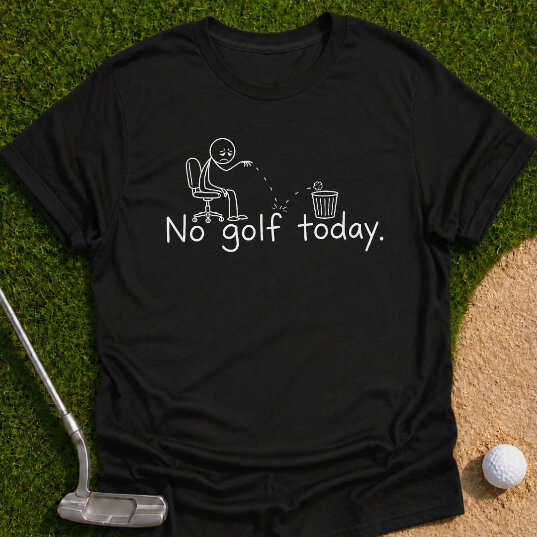 No Golf Today T-Shirt