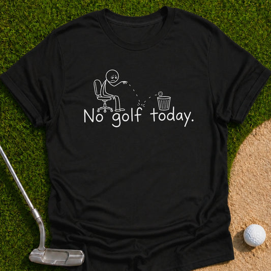 No Golf Today T-Shirt