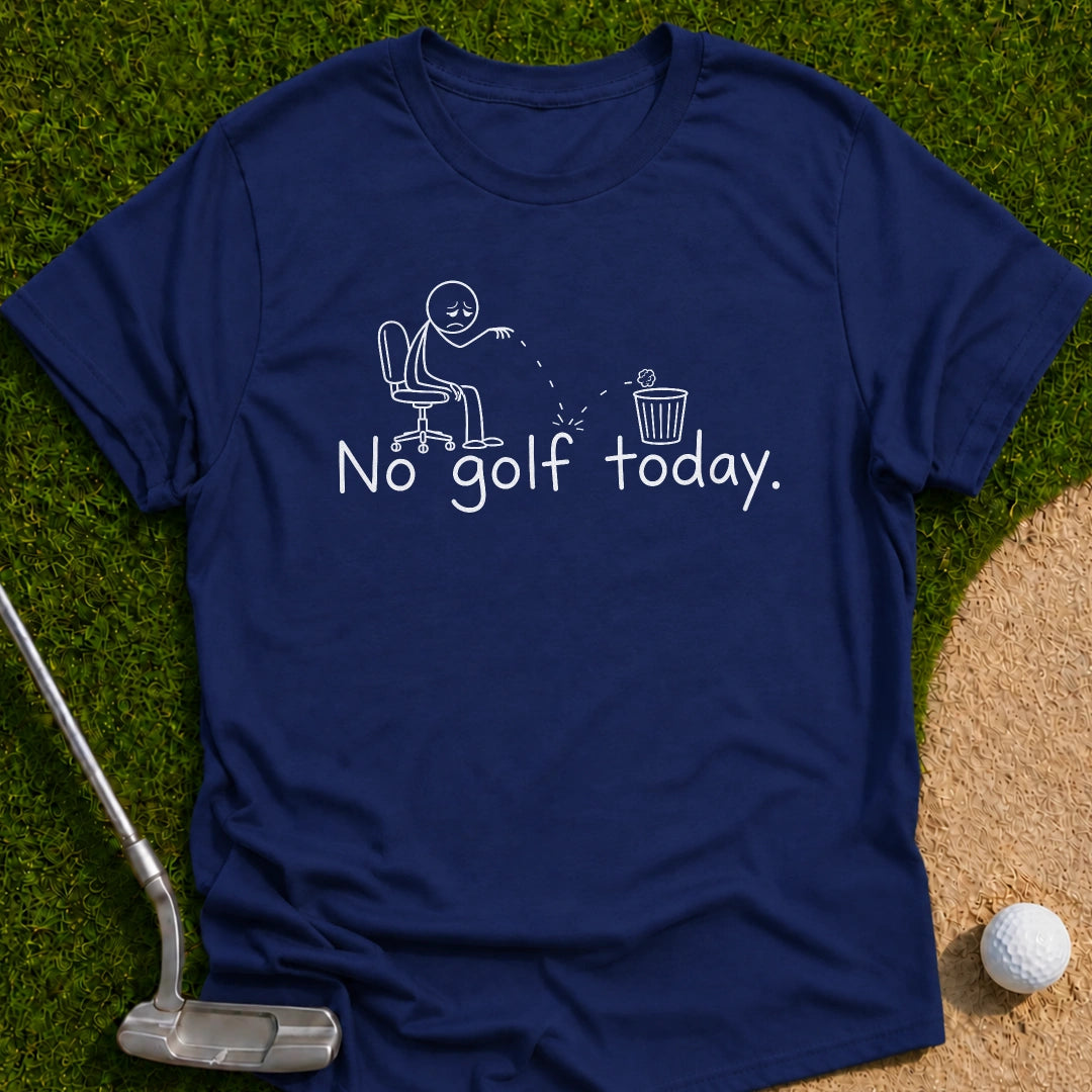 No Golf Today T-Shirt