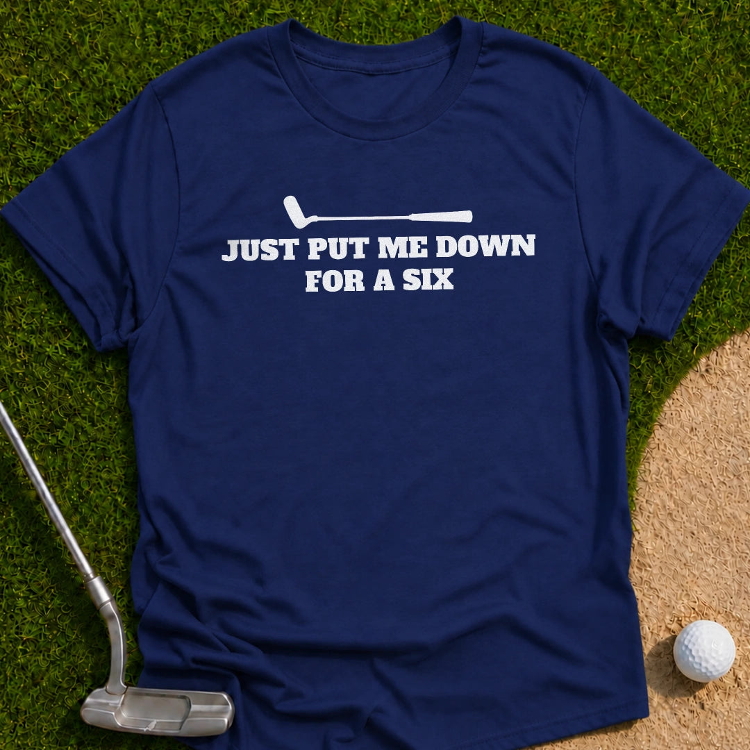 Just Put Six T-Shirt