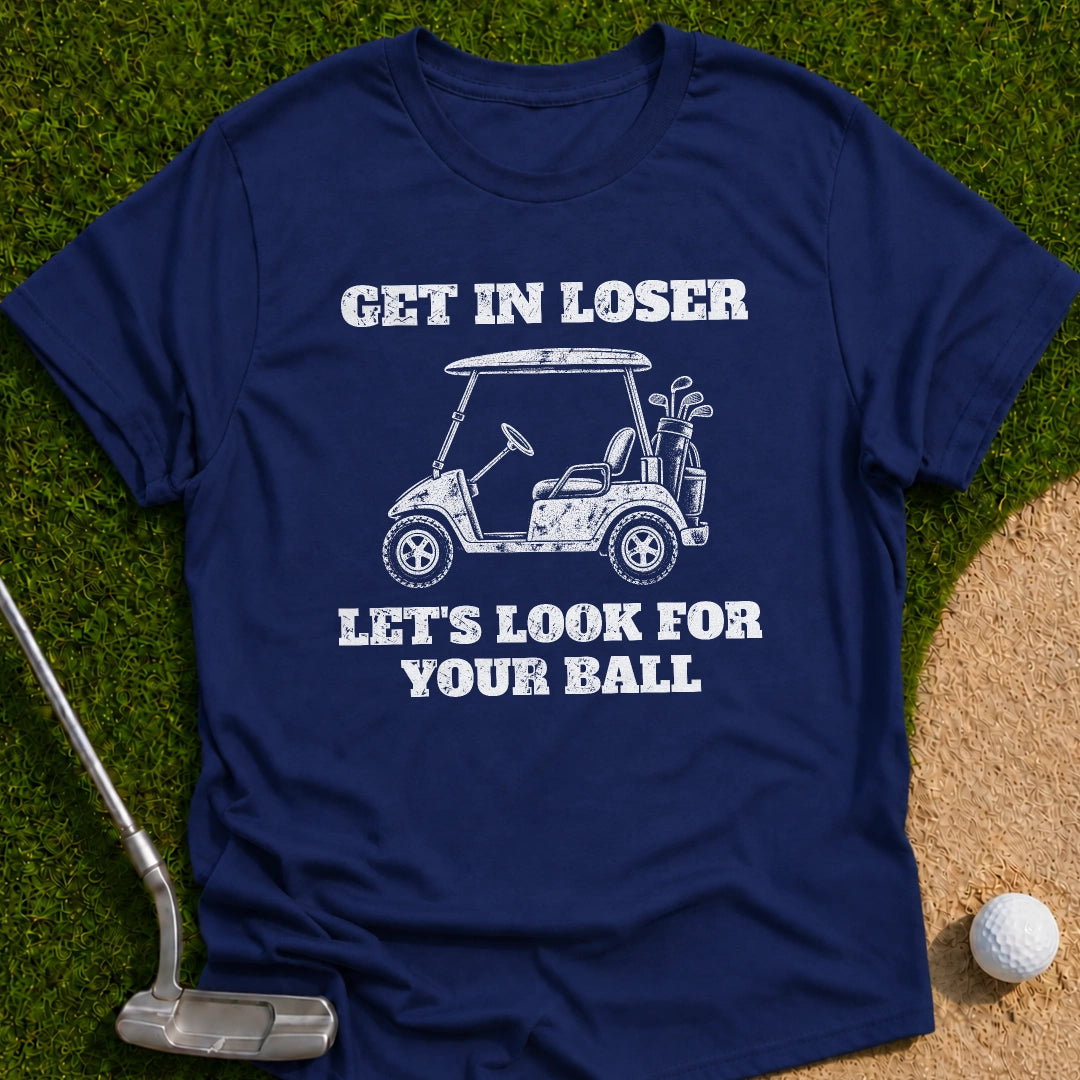 Get In Loser T-Shirt