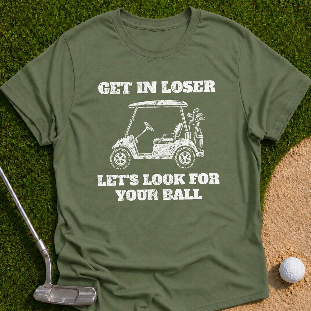 Get In Loser T-Shirt