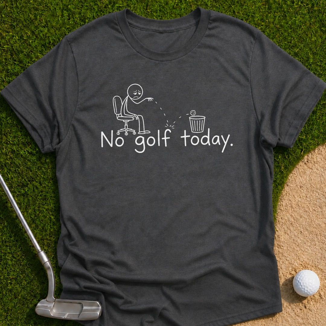 No Golf Today T-Shirt
