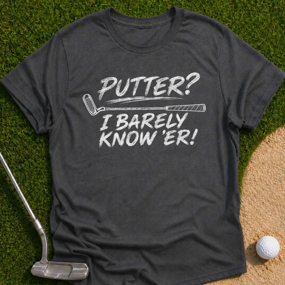 I Barely Know Er T-Shirt