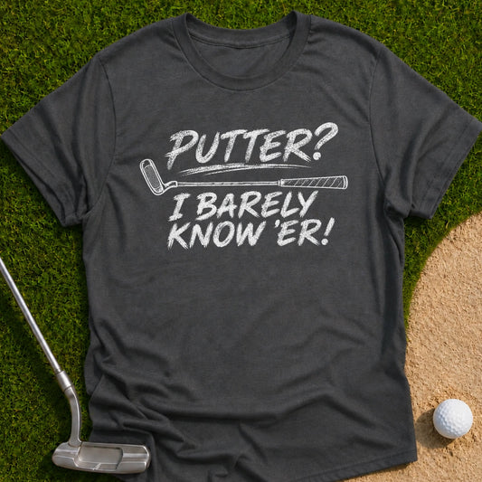 I Barely Know Er T-Shirt