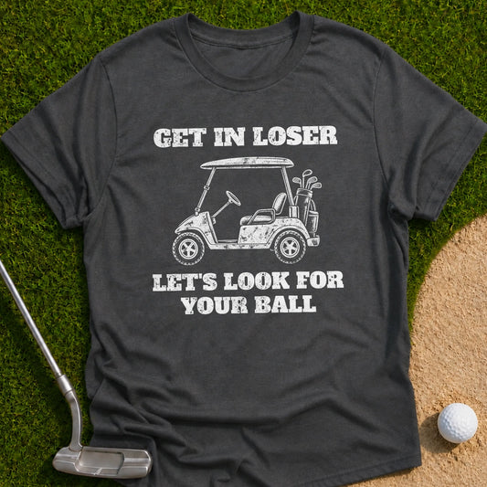 Get In Loser T-Shirt