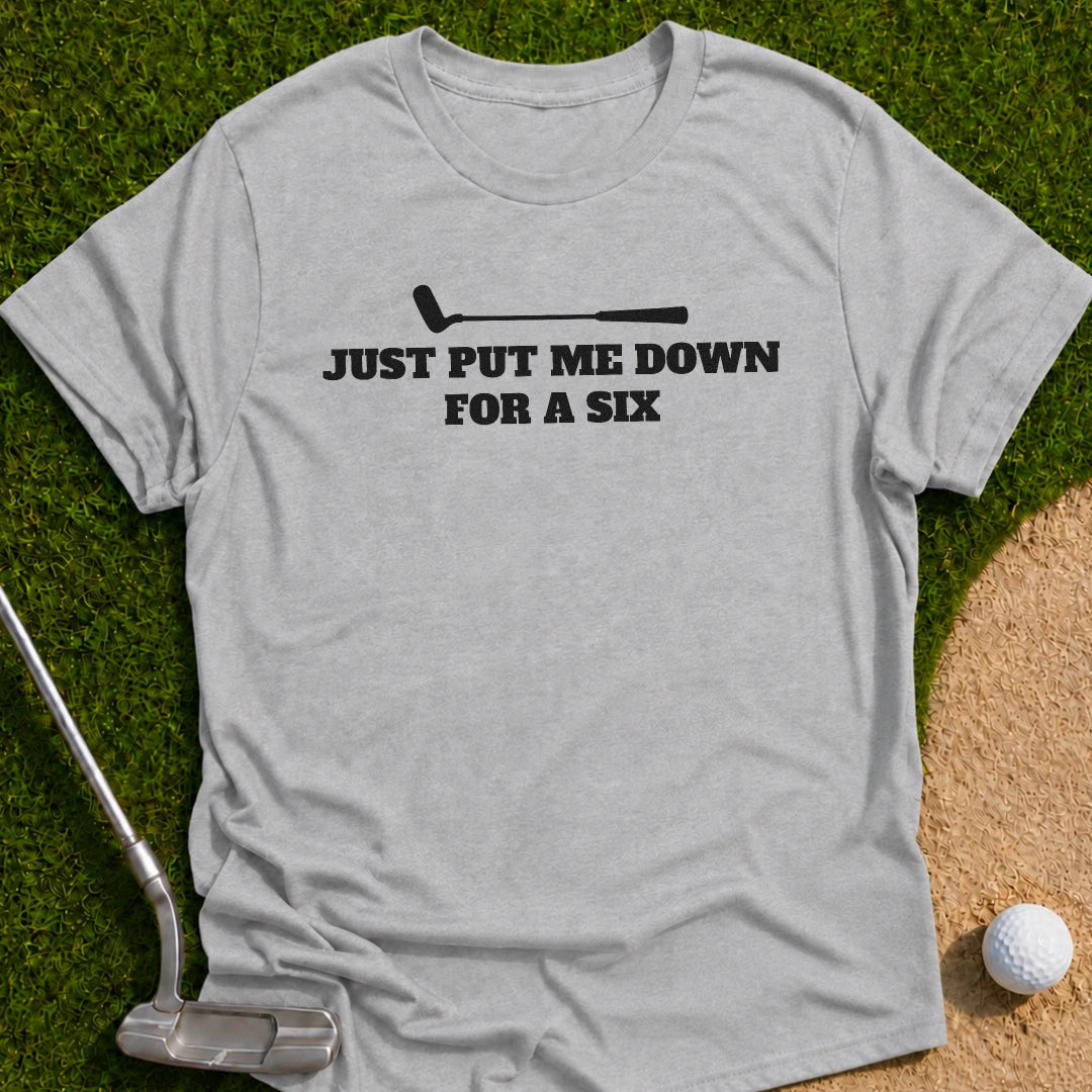 Just Put Six T-Shirt