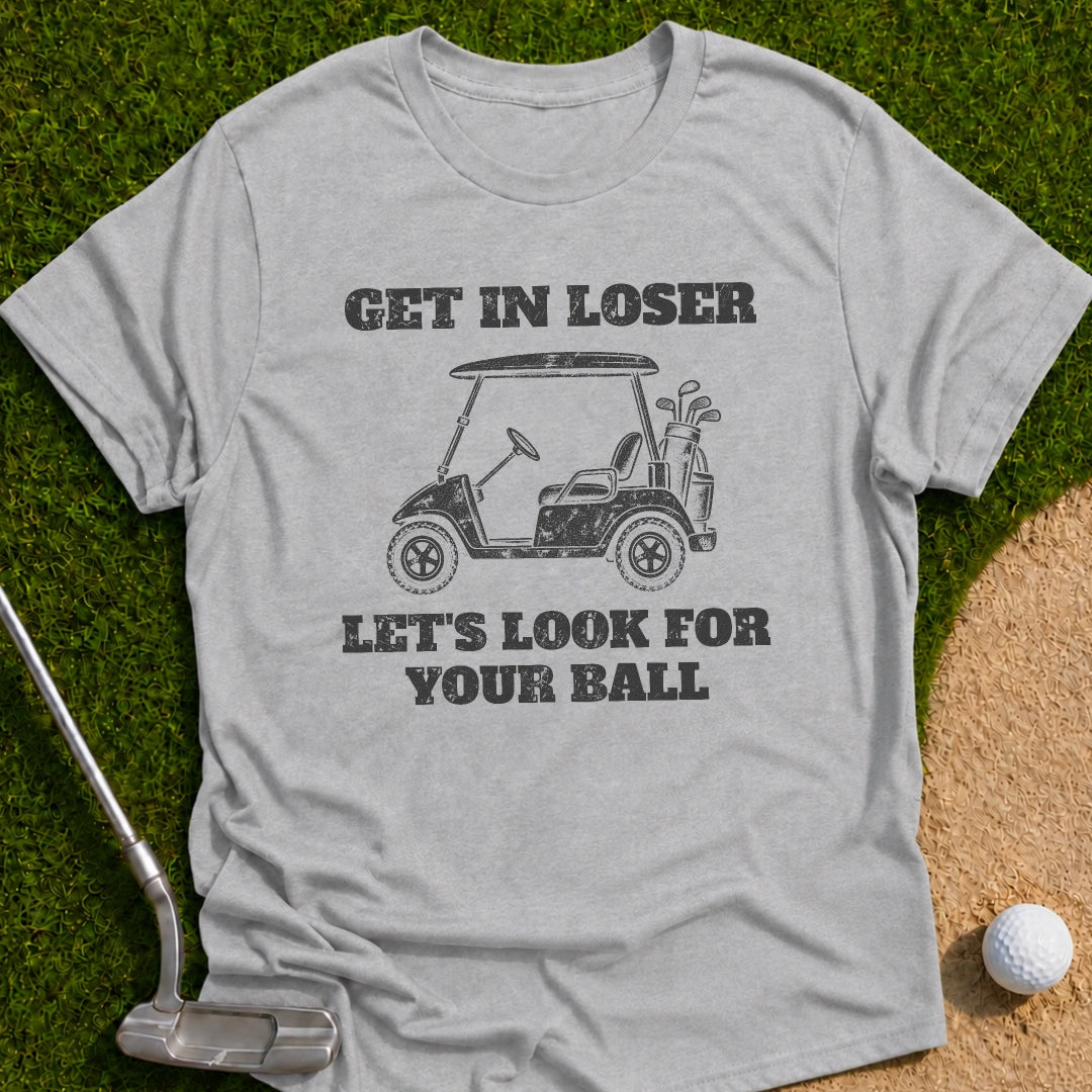 Get In Loser T-Shirt