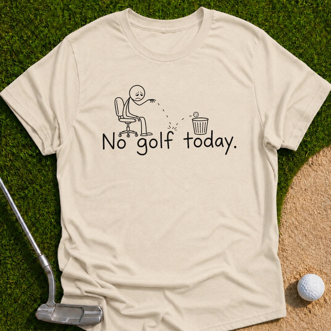 No Golf Today T-Shirt