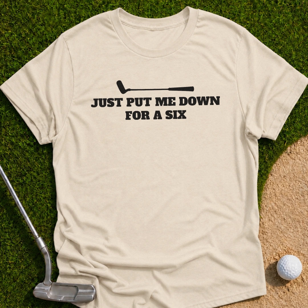 Just Put Six T-Shirt