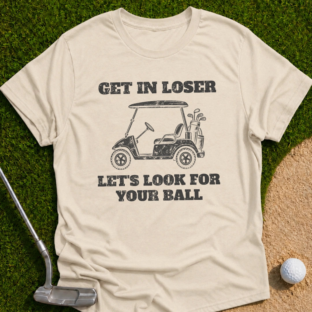 Get In Loser T-Shirt