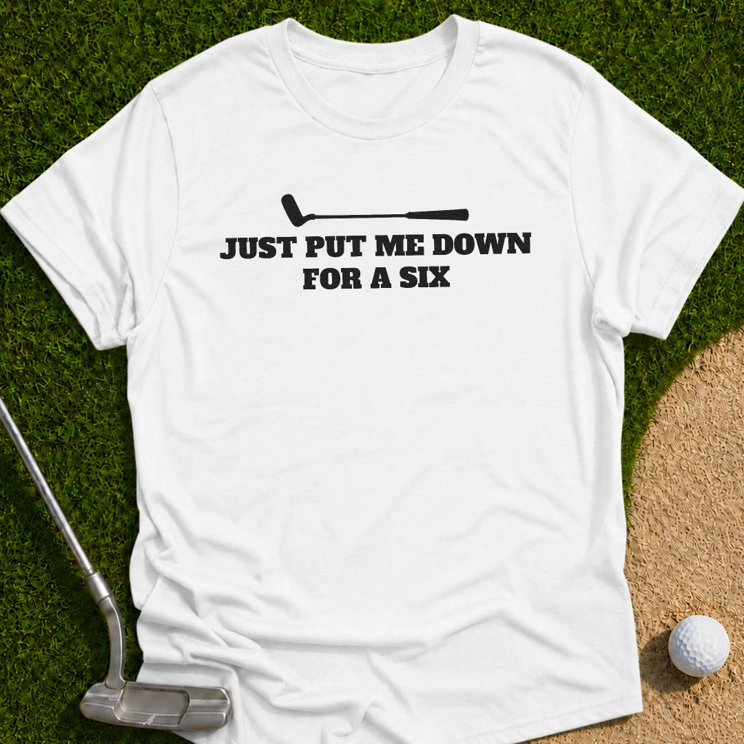 Just Put Six T-Shirt