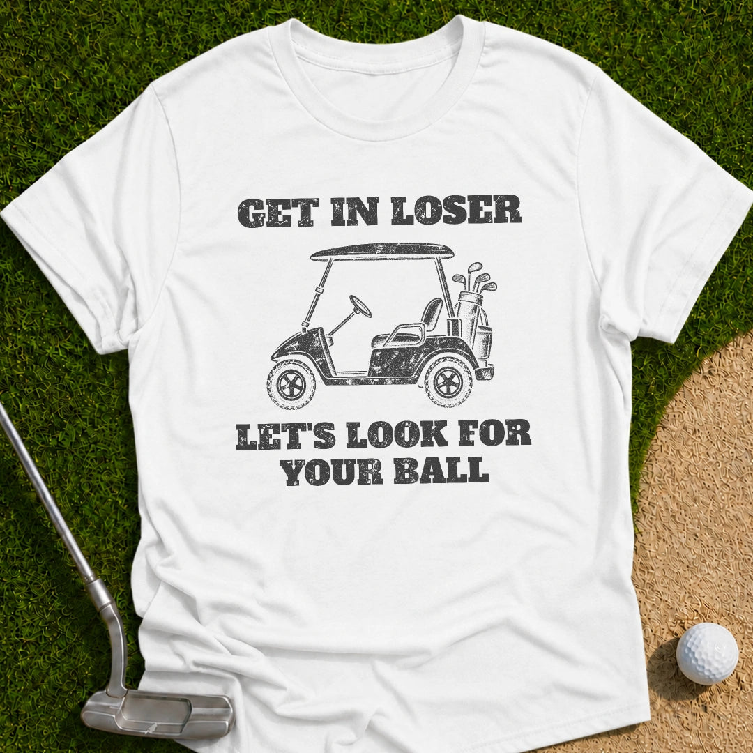 Get In Loser T-Shirt